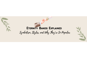 Eternity Bands Explained: Symbolism, Styles, and Why They’re So Popular