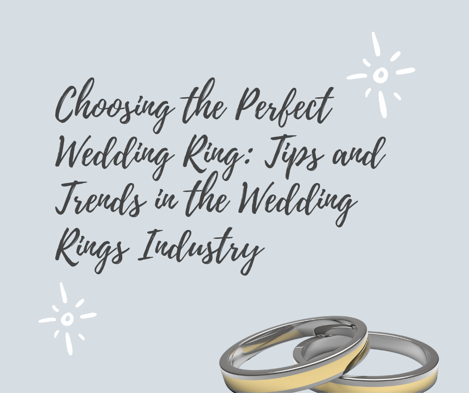 Choosing the Perfect Wedding Ring Tips and Trends in the Wedding Rings